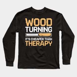 Wood Turning It's Cheaper Than Therapy Long Sleeve T-Shirt
